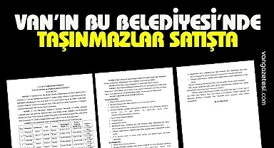 VAN'DA 2 BELEDİYE 13 TAŞINMAZI SATIŞA SUNDU