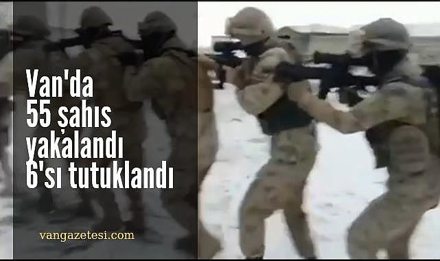 Van'da 55 şahıs yakalandı 6'sı tutuklandı