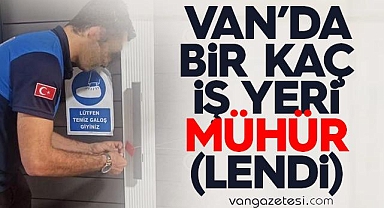 Van'da bir kaç iş yeri mühürlendi