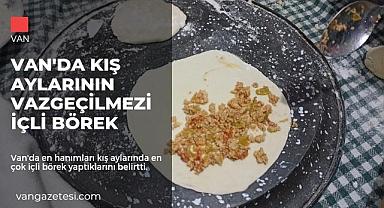 Van'da kış aylarının vazgeçilmezi içli börek