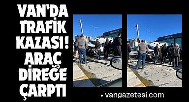 Van'da trafik kazası! Araç direğe çarptı