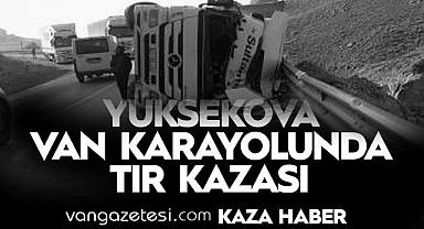 Van Yüksekova Karayolunda TIR kazası
