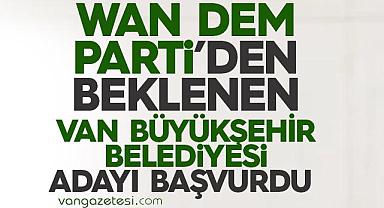 Wan Dem Parti'den Beklenen Aday Başvurdu