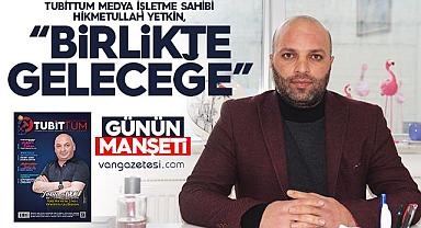 Yetkin,“Tubittum ile Birlikte Geleceğe”