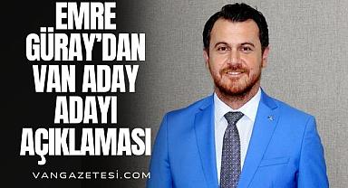 Emre Güray’dan Van aday adayı açıklaması