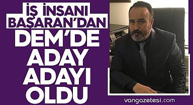 İş İnsanı Başaran, Van Dem'de aday adayı oldu