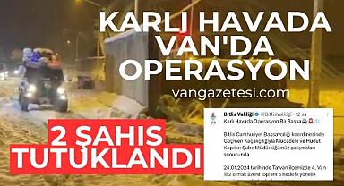 Karlı havada Van'da Operasyon! 2 Tutuklama