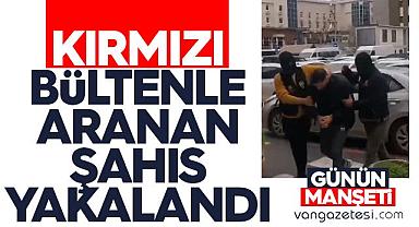 Kırmızı Bültenle Aranan Şahıs Yakalandı