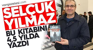 Selçuk Yılmaz, bu kitabını 4,5 yılda yazdı
