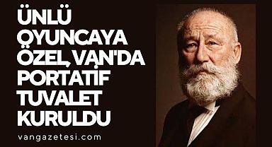 Ünlü oyuncuya özel, Van'da portatif tuvalet kuruldu