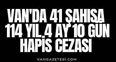Van'da 41 şahısa 114 yıl 4 ay 10 gün hapis cezası