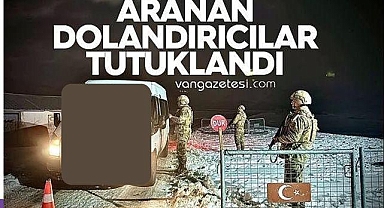 Van'da aranan dolandırıcılar tutuklandı
