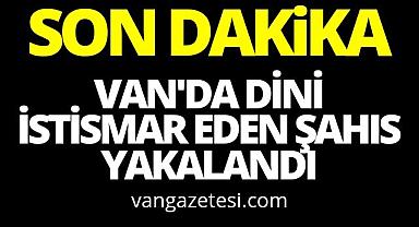 Van'da Dini istismar eden şahıs yakalandı