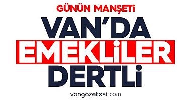 Van'da emekliler dertli