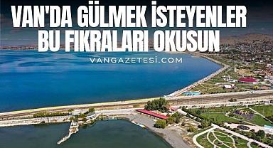 Van'da gülmek isteyenler bu fıkraları okusun