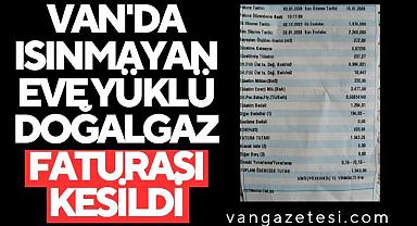 Van'da ısınmayan eve yüklü doğalgaz faturası kesildi
