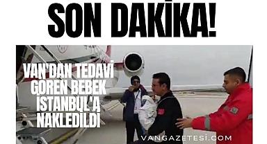 Van'dan tedavi gören bebek İstanbul'a nakledildi 