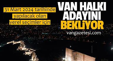 Van Halkı, Adayını Bekliyor…