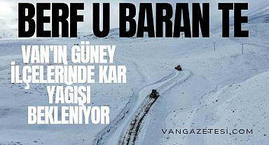 Van’ın güney ilçelerinde kar yağışı bekleniyor