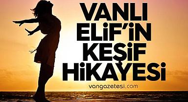Vanlı Elif’in Keşif Hikayesi