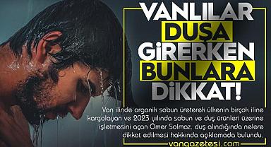 Vanlılar, duşa girerken bunları kesin yapmayın