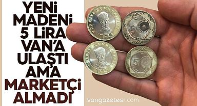 Yeni madeni 5 lira Van'a ulaştı ama marketçi almadı
