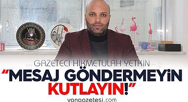 Yetkin,“Mesaj Göndermeyin, Kutlayın!”