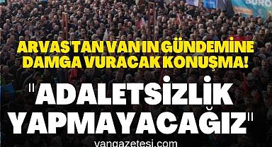 Arvas'tan Van'ın Gündemine damga vuracak konuşma!