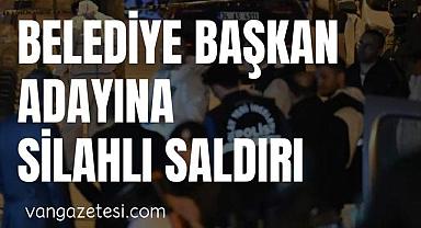 Belediye Başkan Adayına Silahlı Saldırı 