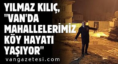 Kılıç, Van'da mahallelerimiz köy hayatı yaşıyor