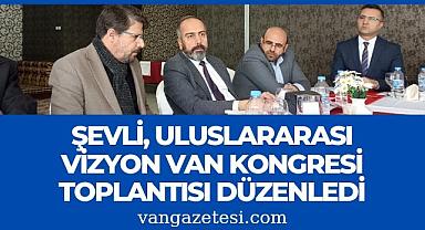 Şevli, Uluslararası Vizyon Van Kongresi toplantısı düzenledi