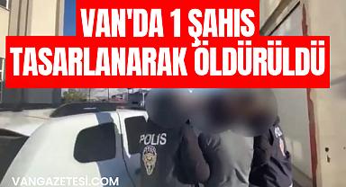 Van'da 1 şahıs tasarlanarak öldürüldü