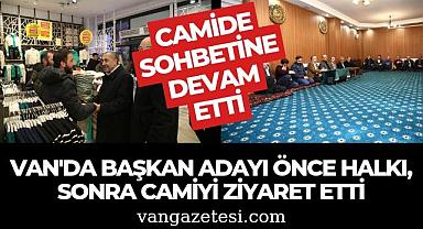 Van'da başkan adayı önce halkı, sonra camiyi ziyaret etti