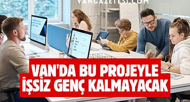 Van'da bu projeyle işsiz genç kalmayacak