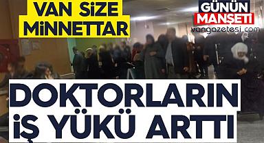 Van’da doktorların iş yükü arttı