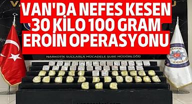 Van'da nefes kesen 30 kilo 100 gram eroin operasyonu