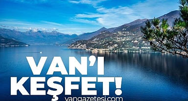 Van'ı Keşfet! Van'da en çok okunan haber
