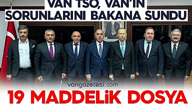 Van TSO, Van'ın sorunları Bakana Ulaştırdı