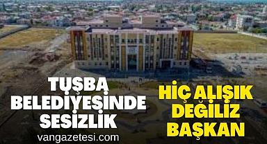 Van Tuşba Belediyesinde seçim önü sessizlik