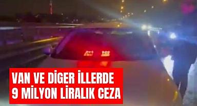Van ve diğer illerde 9 Milyon liralık ceza