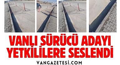 Vanlı sürücü adayı yetkililere seslendi