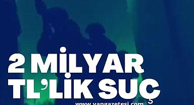 2 Milyar TL’lik suç