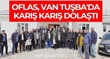 Oflas, Van Tuşba'da karış karış dolaştı