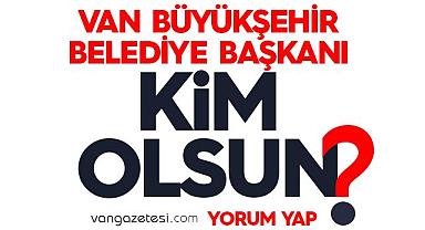 Van Büyükşehir Belediyesini Kim Kazanır?