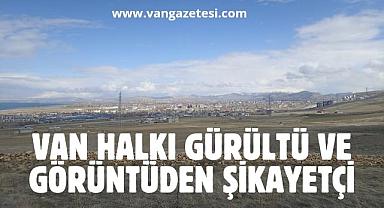 Van halkı gürültü ve görüntüden şikayetçi