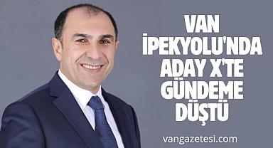 Van İpekyolu'nda Aday X'te gündeme düştü