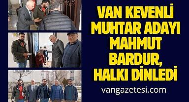 Van Kevenli Muhtar Adayı Mahmut Bardur, Halkı Dinledi