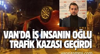 Van'da iş insanın oğlu trafik kazası geçirdi