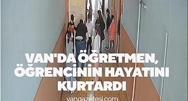 Van'da öğretmen, öğrencinin hayatını kurtardı
