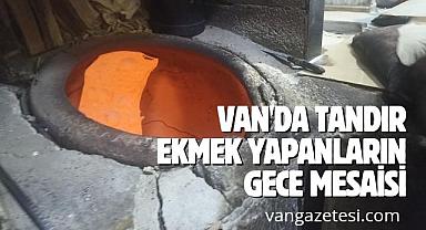 Van'da tandır ekmek yapanların gece mesaisi